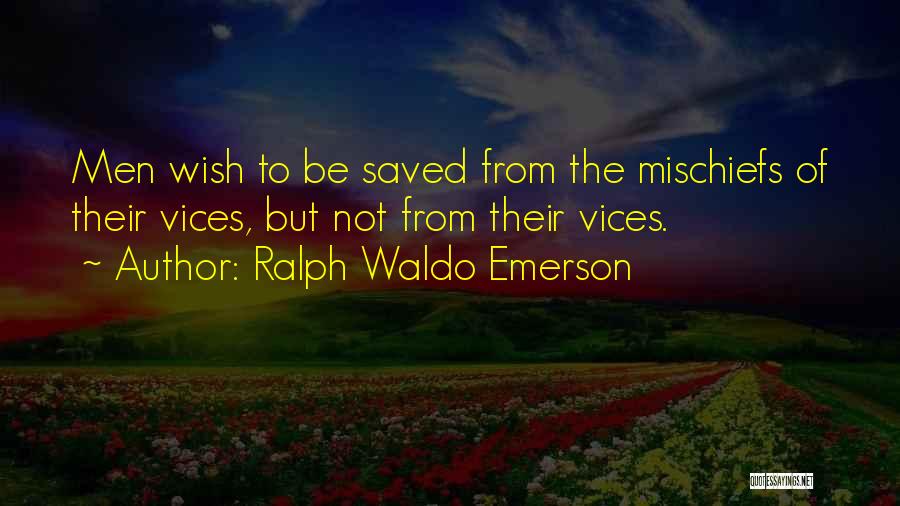 Vices Quotes By Ralph Waldo Emerson