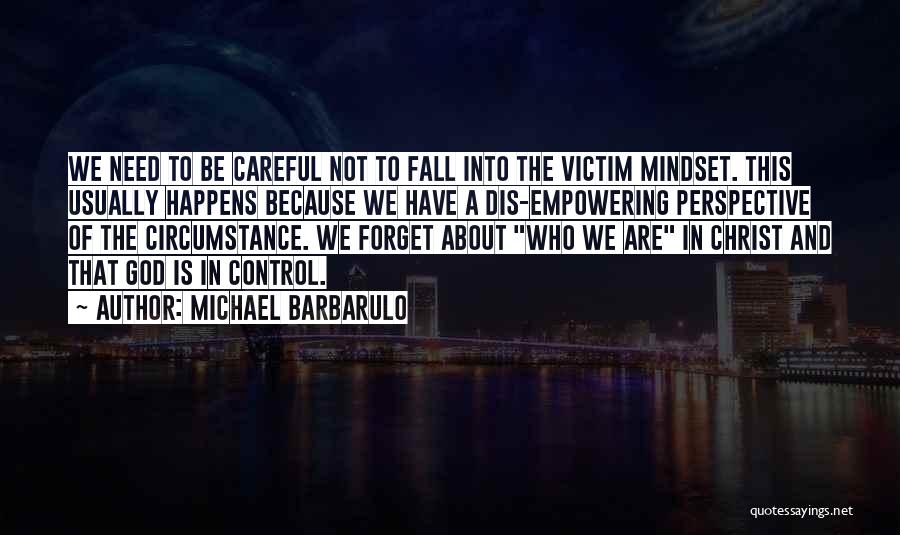 Victim Mentality Quotes By Michael Barbarulo