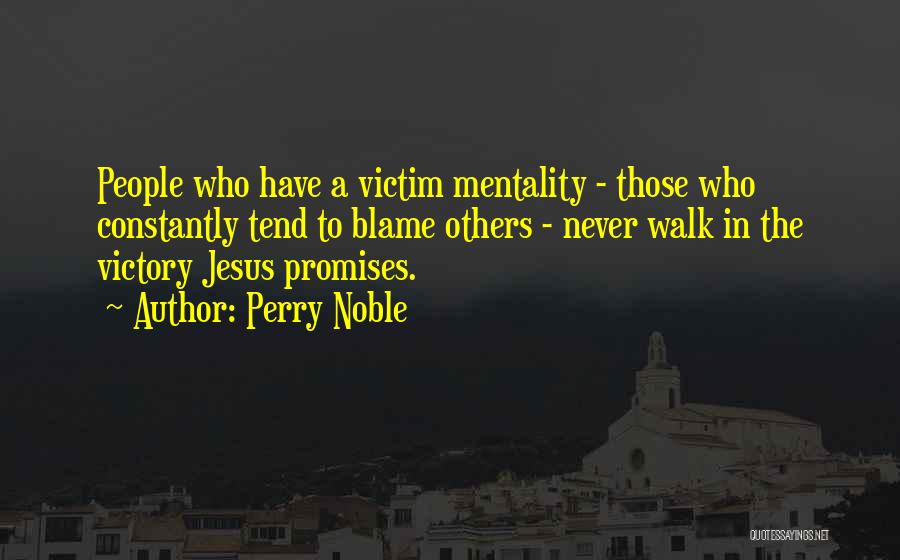 Victim Mentality Quotes By Perry Noble