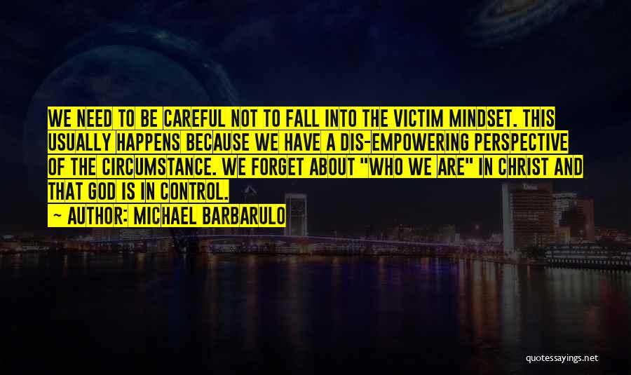 Victim Mindset Quotes By Michael Barbarulo