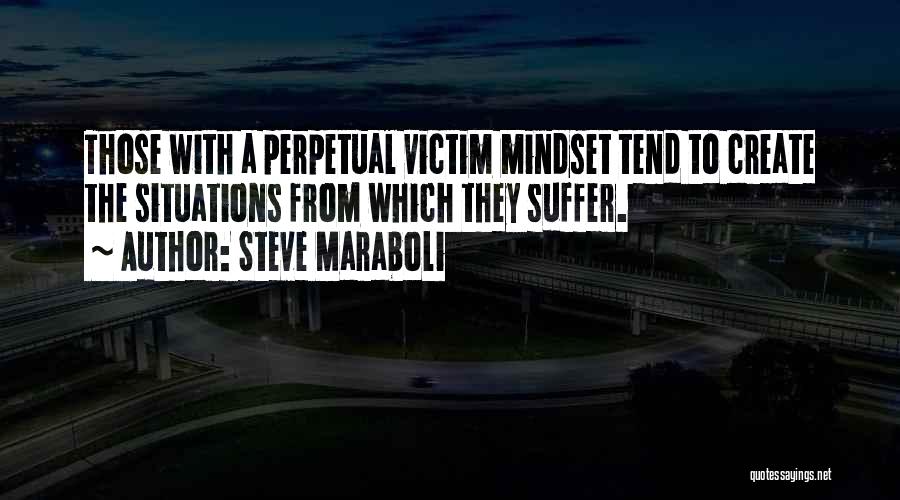 Victim Mindset Quotes By Steve Maraboli