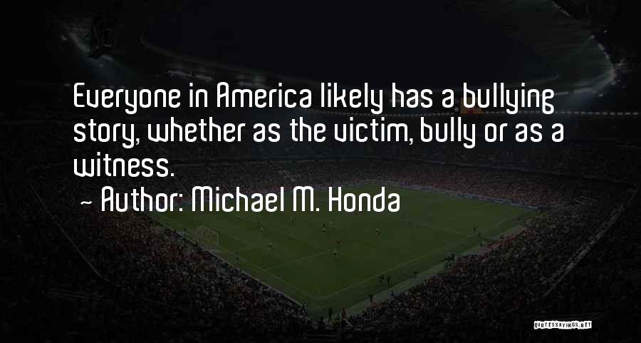 Victim Of Bullying Quotes By Michael M. Honda