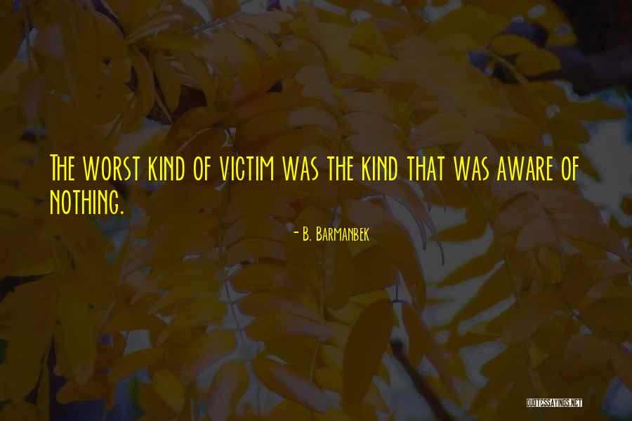 Victim Of Crime Quotes By B. Barmanbek