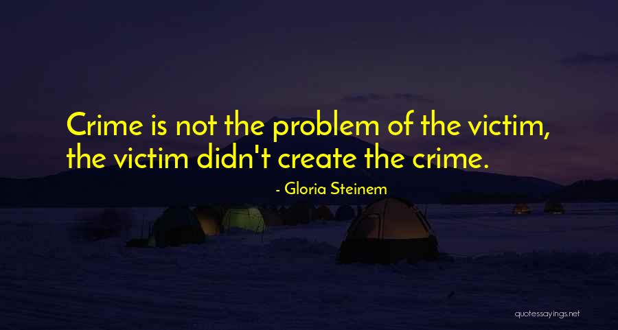 Victim Of Crime Quotes By Gloria Steinem