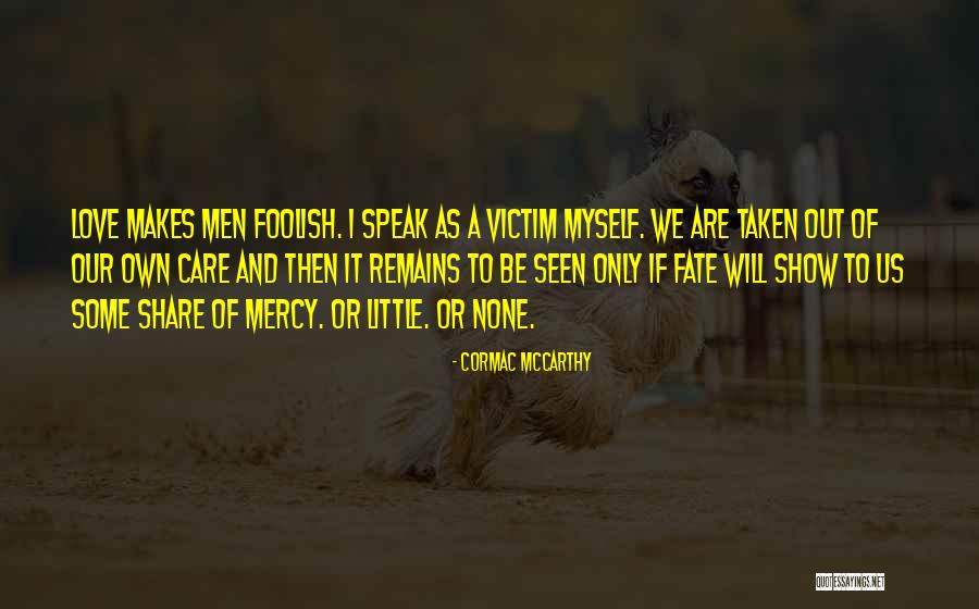Victim Of Love Quotes By Cormac McCarthy Victim Of Love Quotes By Cormac McCarthy
