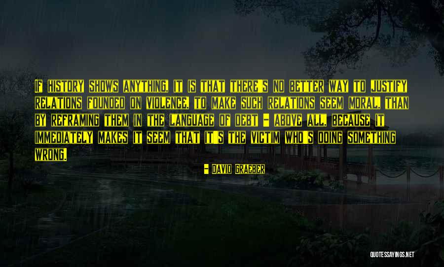 Victim Of Violence Quotes By David Graeber Victim Of Violence Quotes By David Graeber
