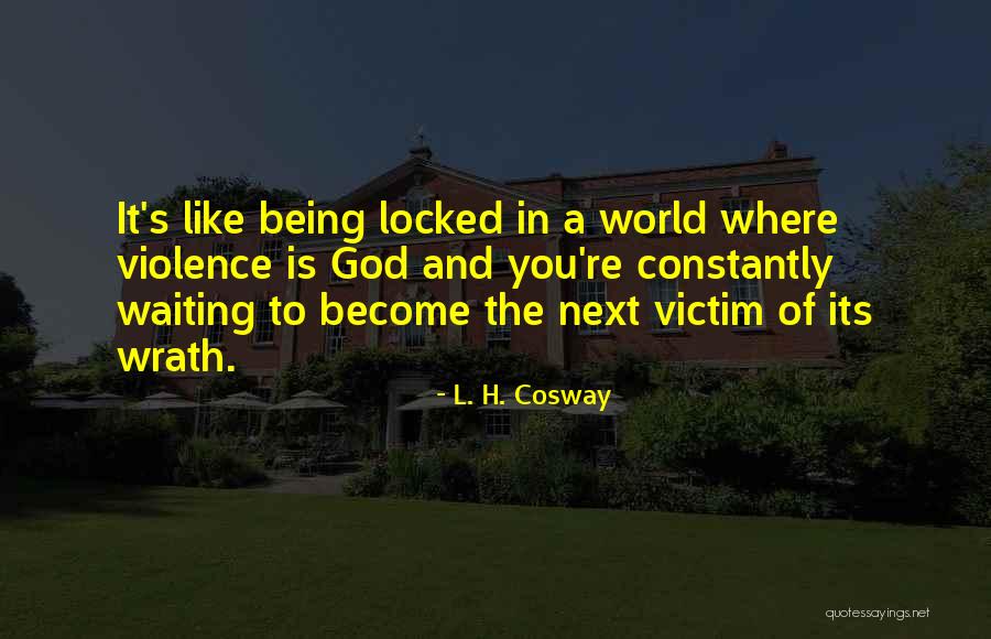 Victim Of Violence Quotes By L. H. Cosway Victim Of Violence Quotes By L. H. Cosway