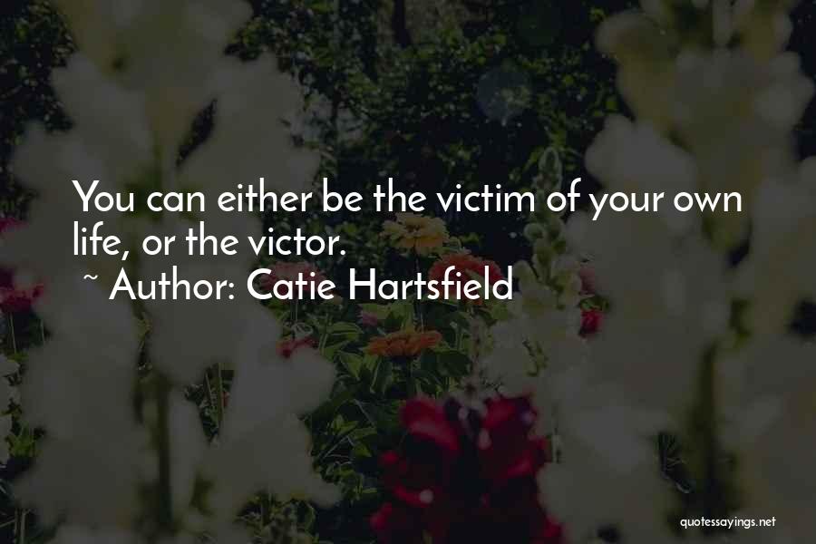 Victim Or Victor Quotes By Catie Hartsfield