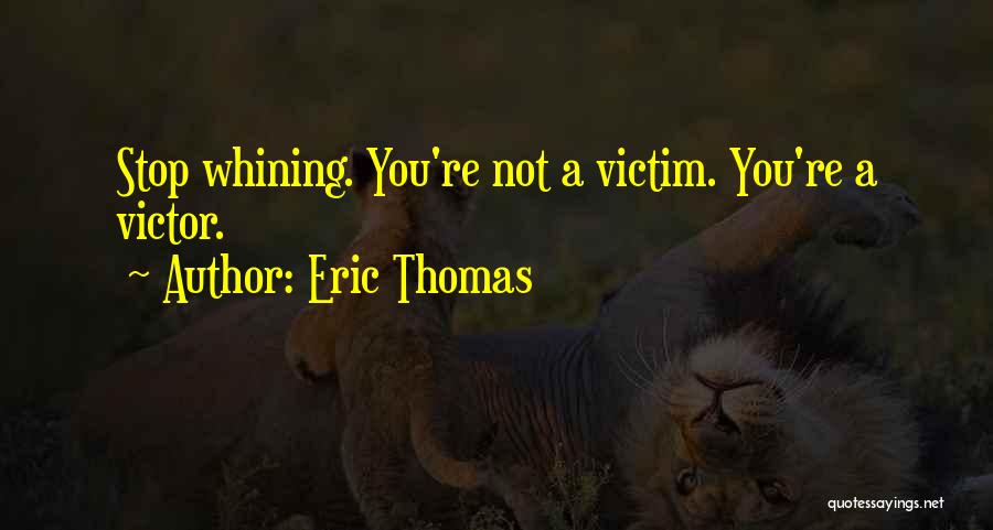 Victim Or Victor Quotes By Eric Thomas