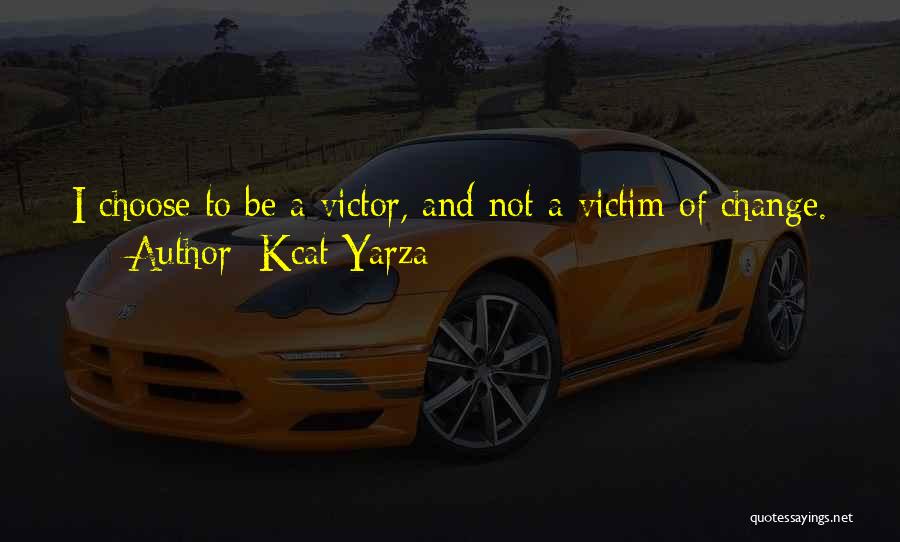 Victim Or Victor Quotes By Kcat Yarza