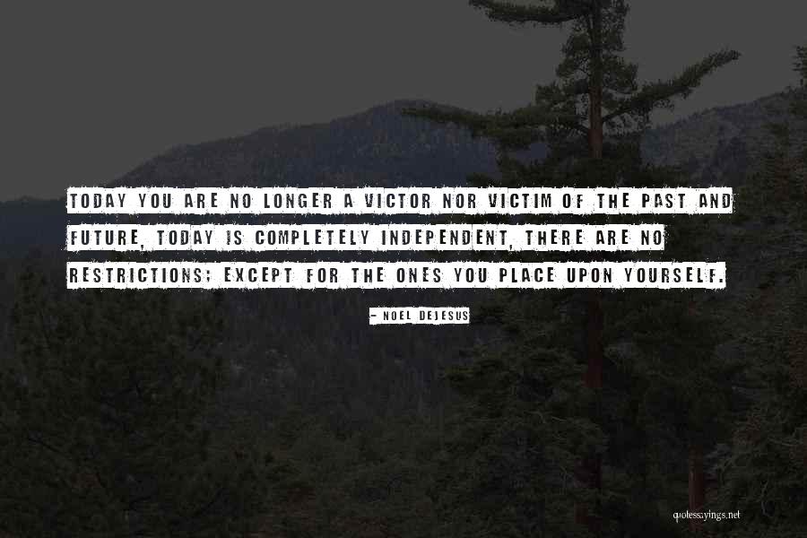 Victim Or Victor Quotes By Noel DeJesus Victim Or Victor Quotes By Noel DeJesus