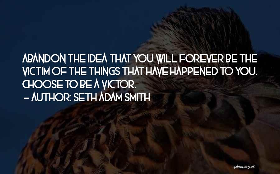 Victim Or Victor Quotes By Seth Adam Smith