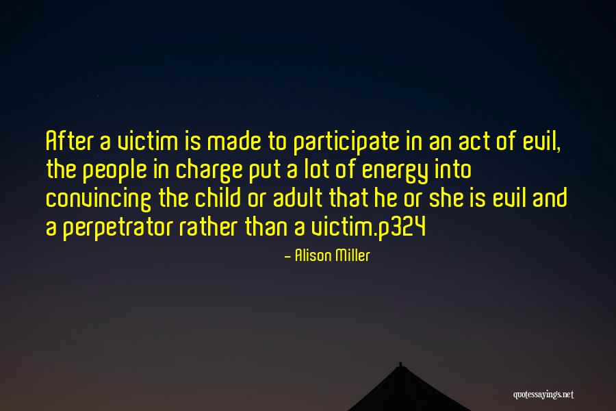 Victim Perpetrators Quotes By Alison Miller Victim Perpetrators Quotes By Alison Miller
