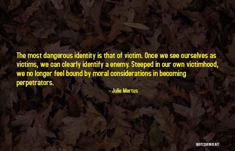 Victim Perpetrators Quotes By Julie Mertus Victim Perpetrators Quotes By Julie Mertus