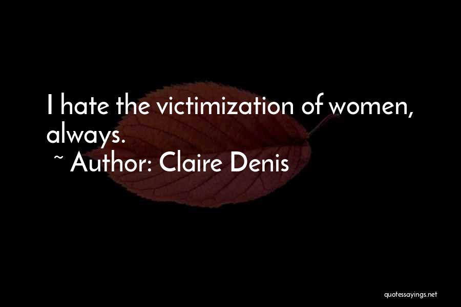 Victimization Quotes By Claire Denis