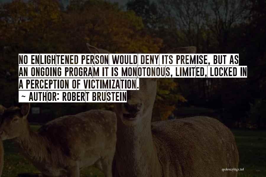 Victimization Quotes By Robert Brustein