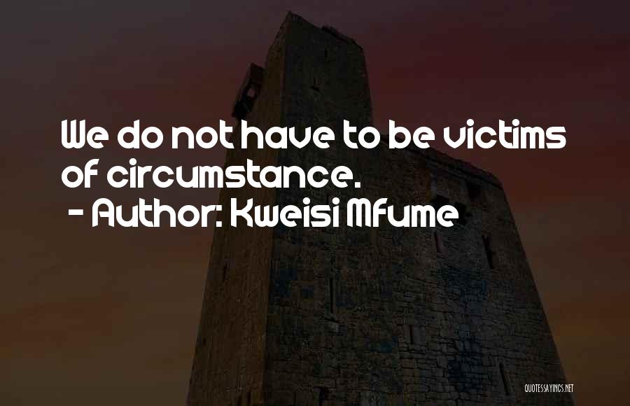 Victims Of Circumstance Quotes By Kweisi Mfume