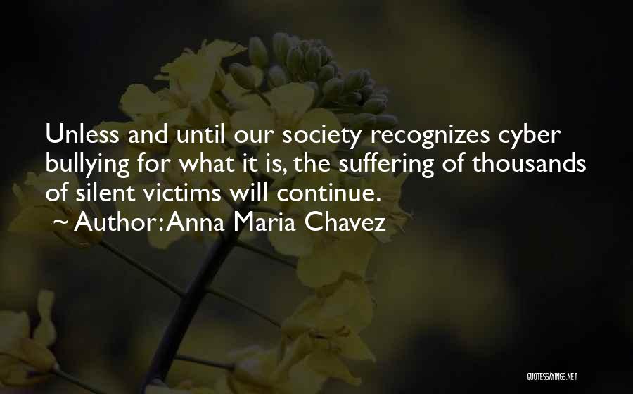 Victims Of Cyber Bullying Quotes By Anna Maria Chavez