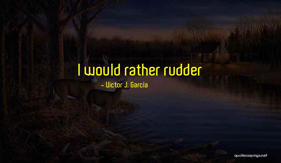Victor J. Garcia Quotes 2052980 Victor J. Garcia Quotes 2052980