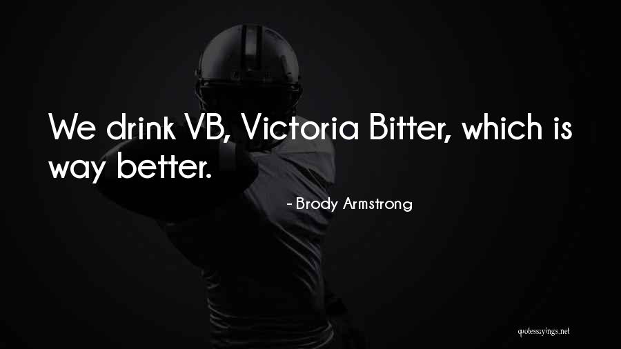 Victoria Bitter Quotes By Brody Armstrong Victoria Bitter Quotes By Brody Armstrong