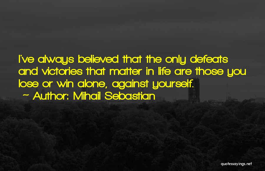 Victories And Defeats Quotes By Mihail Sebastian