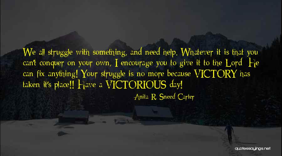 Victorious Life Quotes By Anita R. Sneed-Carter Victorious Life Quotes By Anita R. Sneed-Carter