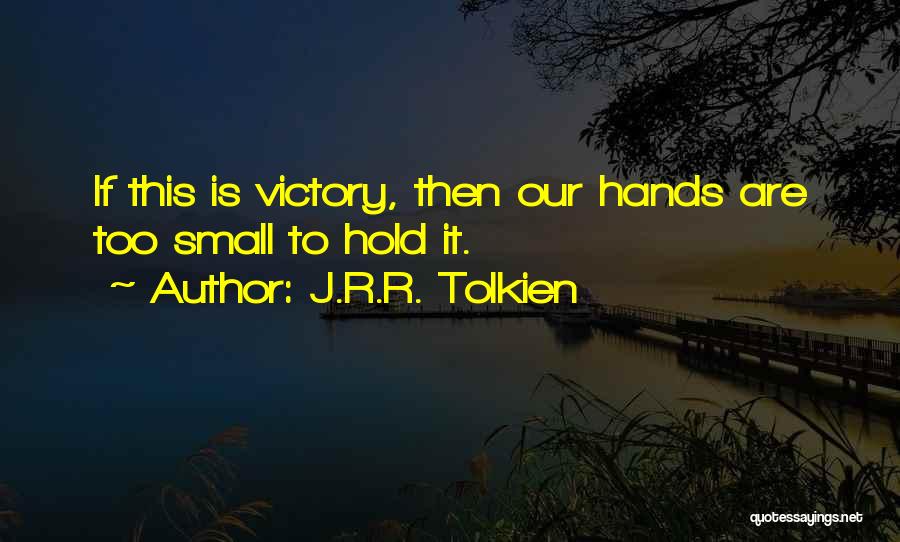 Victory At All Costs Quotes By J.R.R. Tolkien