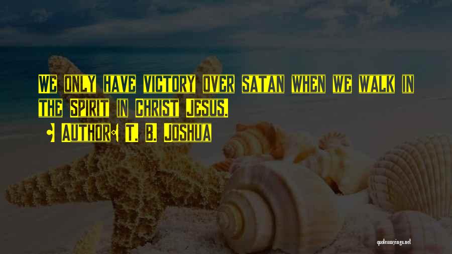 Victory In Christ Quotes By T. B. Joshua