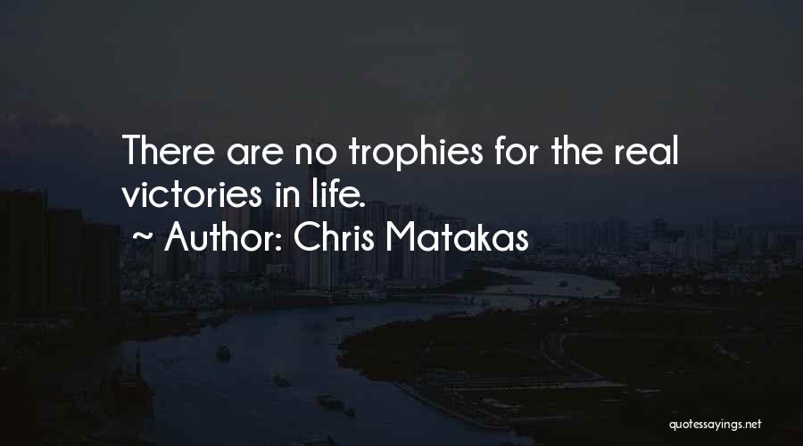 Victory In Life Quotes By Chris Matakas