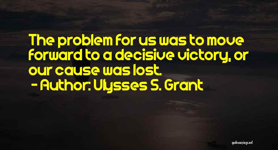 Victory Is Ours Quotes By Ulysses S. Grant