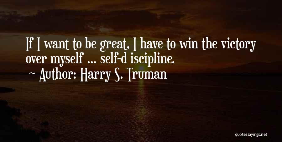 Victory Over Self Quotes By Harry S. Truman