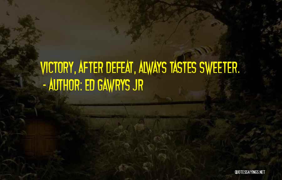 Victory Quotes Quotes By Ed Gawrys Jr