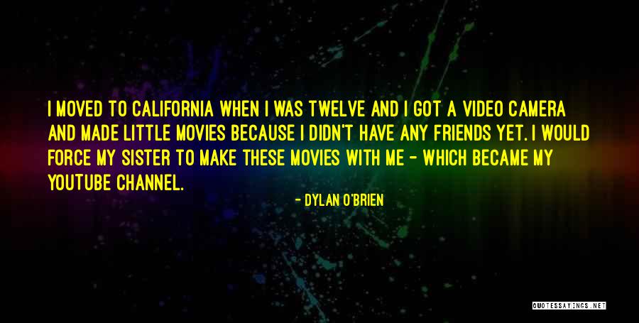 Video Camera Quotes By Dylan O'Brien Video Camera Quotes By Dylan O'Brien