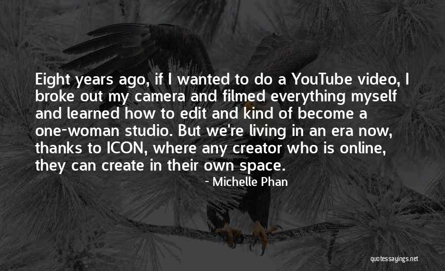 Video Camera Quotes By Michelle Phan Video Camera Quotes By Michelle Phan