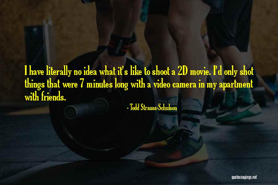 Video Camera Quotes By Todd Strauss-Schulson Video Camera Quotes By Todd Strauss-Schulson