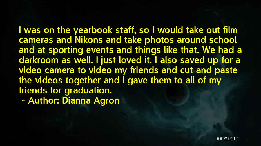 Video Cameras Quotes By Dianna Agron
