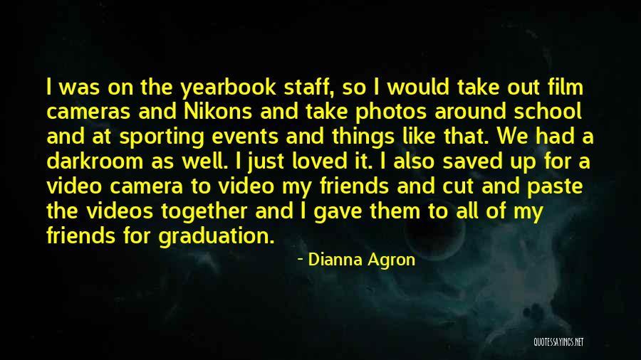 Video Cameras Quotes By Dianna Agron