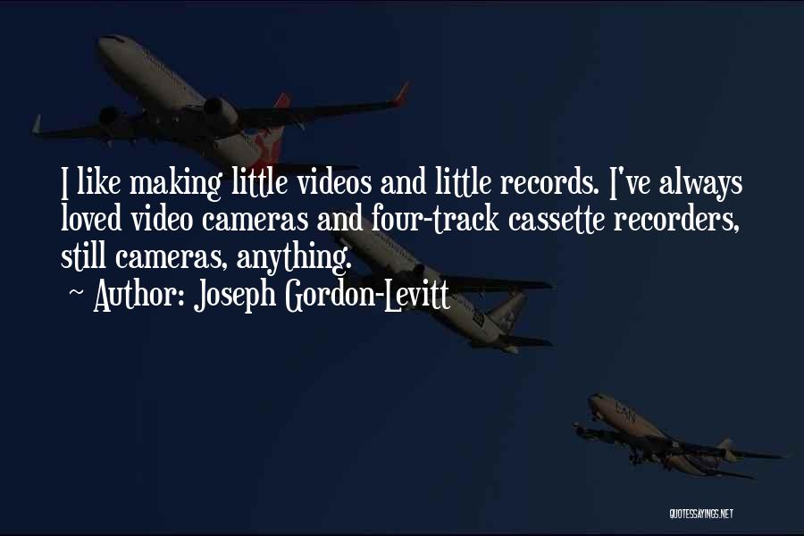 Video Cameras Quotes By Joseph Gordon-Levitt