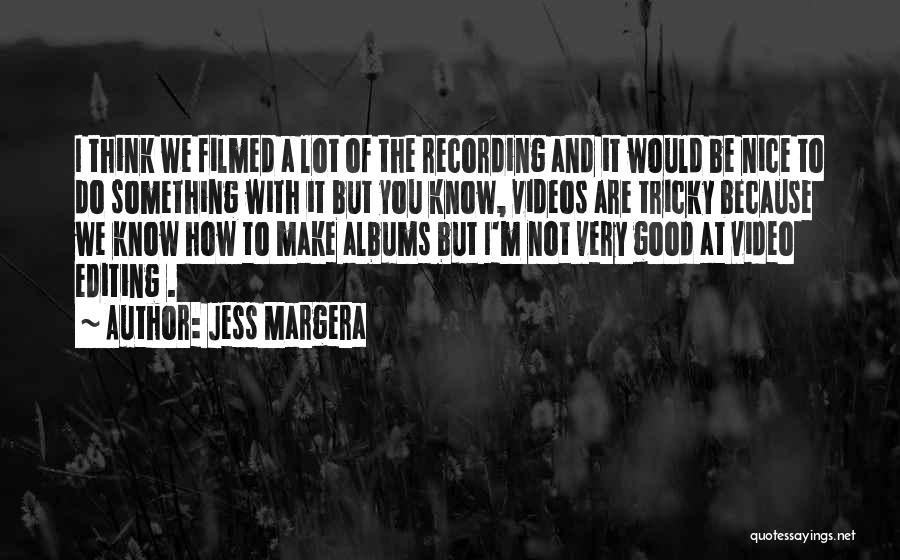 Video Editing Quotes By Jess Margera