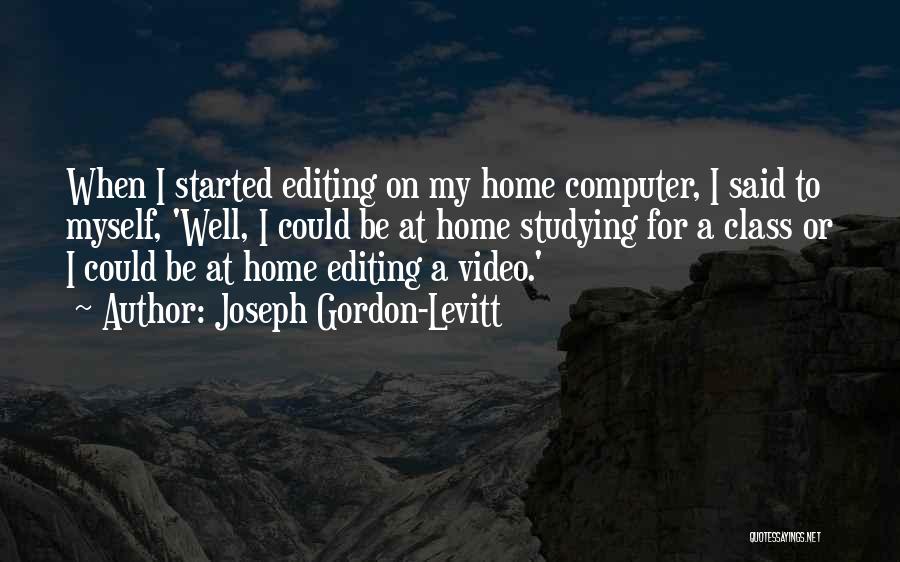 Video Editing Quotes By Joseph Gordon-Levitt