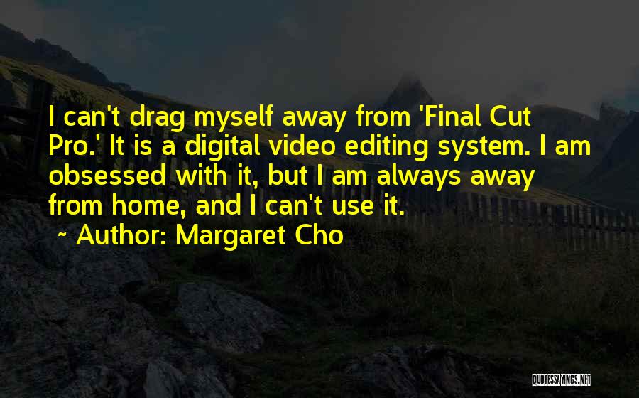 Video Editing Quotes By Margaret Cho