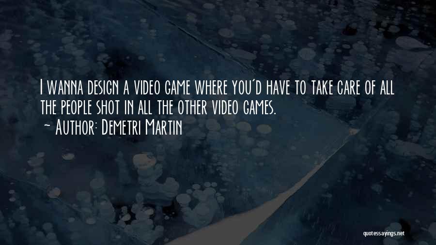 Video Game Design Quotes By Demetri Martin