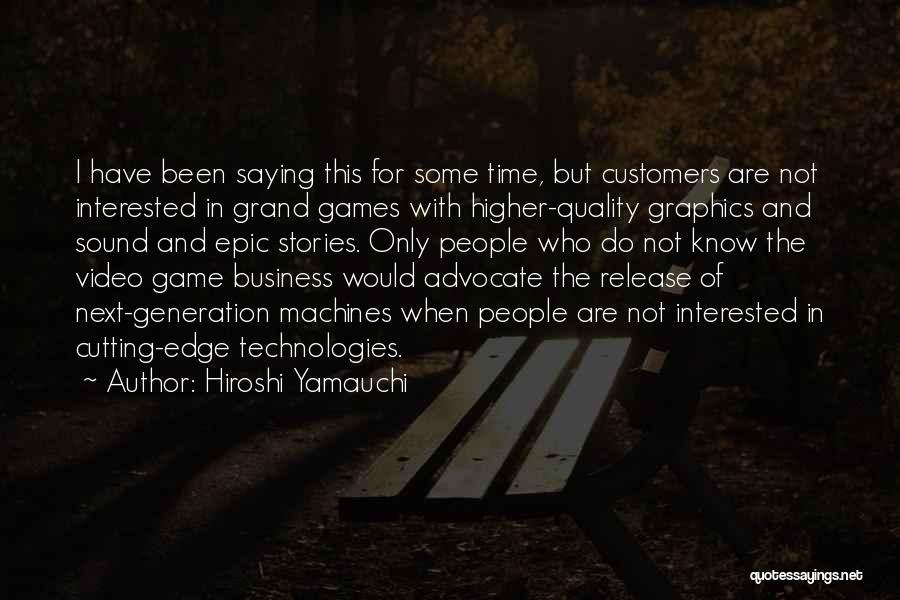 Video Game Graphics Quotes By Hiroshi Yamauchi