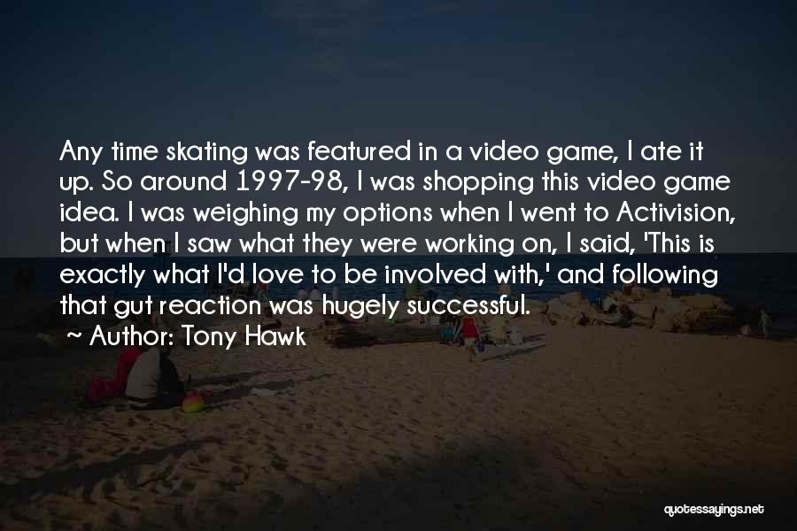 Video Game Love Quotes By Tony Hawk