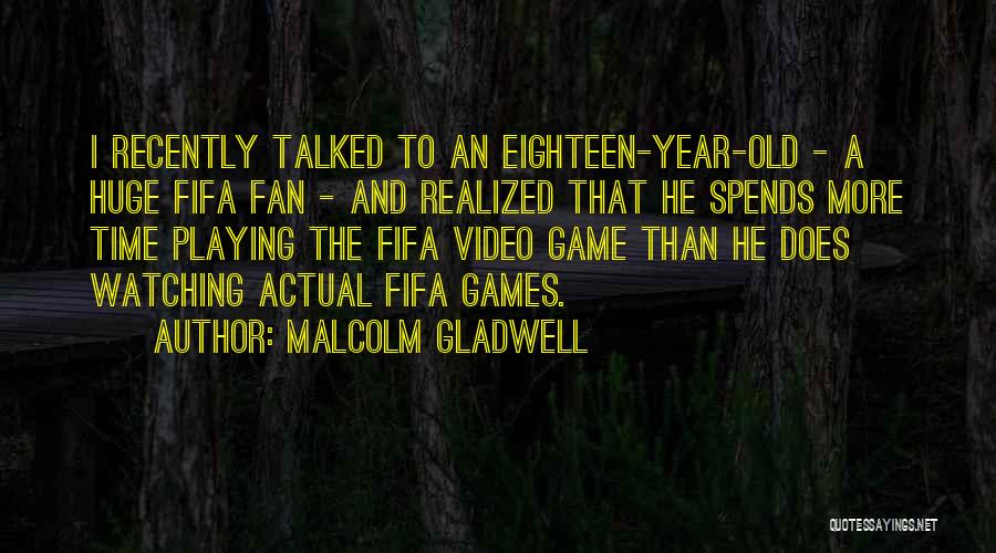 Video Game Playing Quotes By Malcolm Gladwell