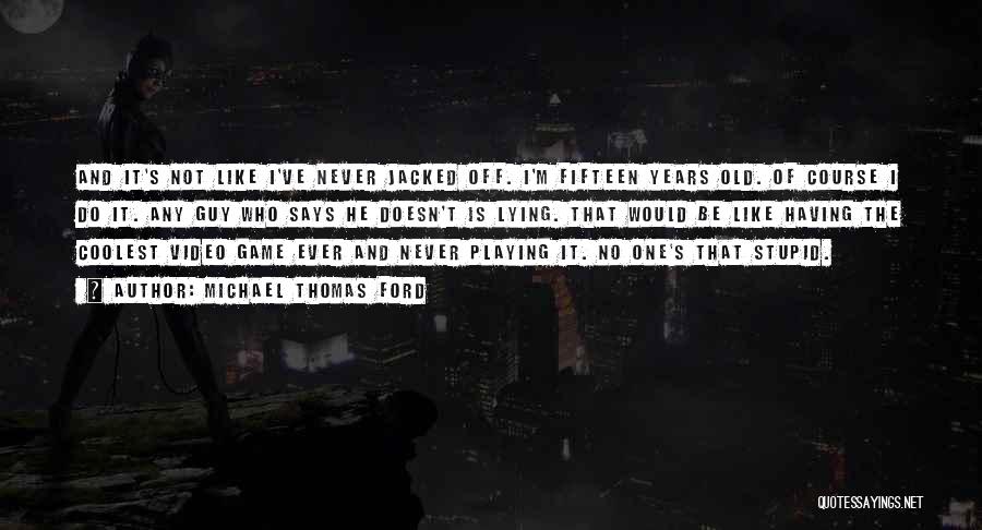 Video Game Playing Quotes By Michael Thomas Ford