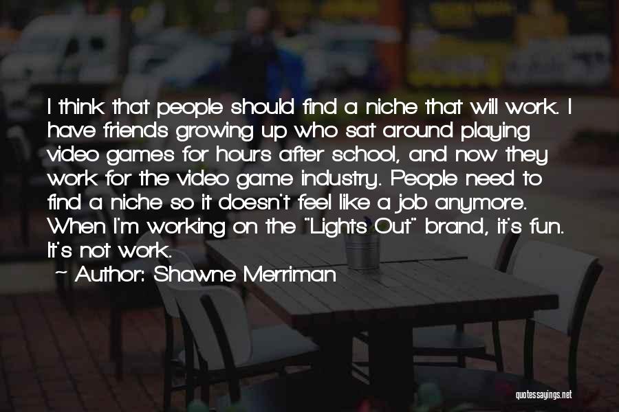 Video Game Playing Quotes By Shawne Merriman