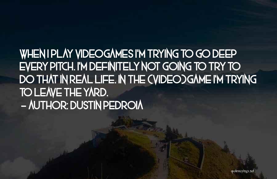 Video Game Quotes By Dustin Pedroia