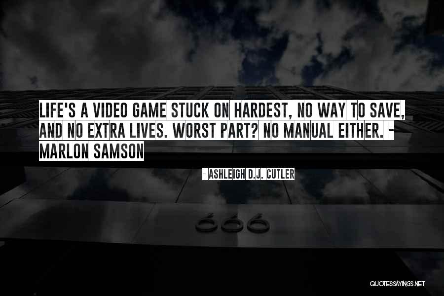 Video Games And Life Quotes By Ashleigh D.J. Cutler Video Games And Life Quotes By Ashleigh D.J. Cutler