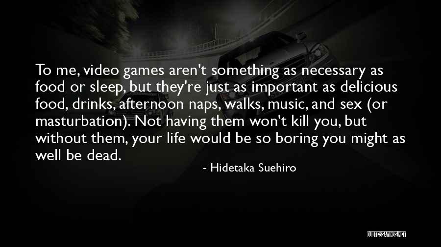 Video Games And Life Quotes By Hidetaka Suehiro